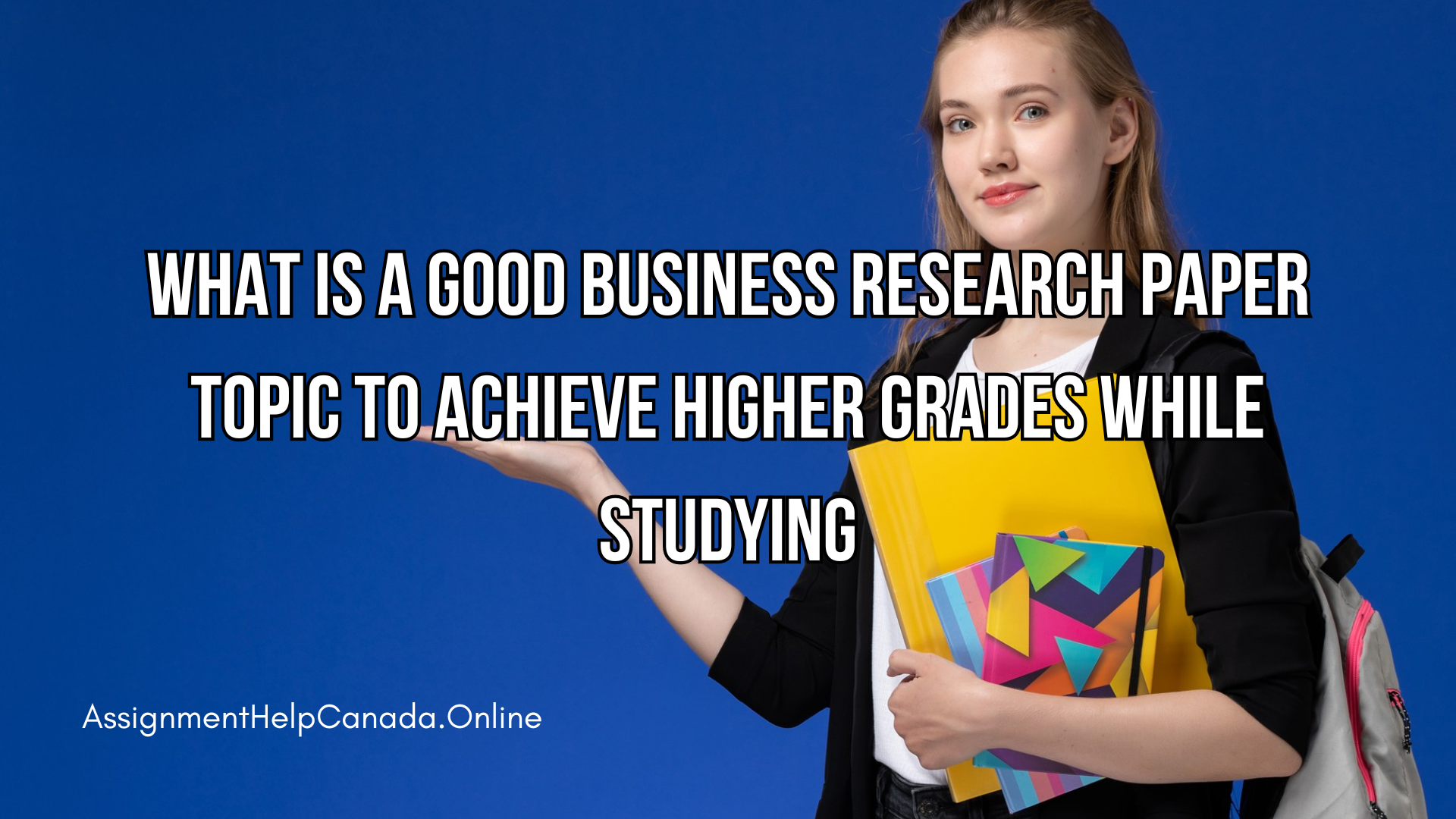 What is a Good Business Research Paper Topic to Achieve Higher Grades While Studying