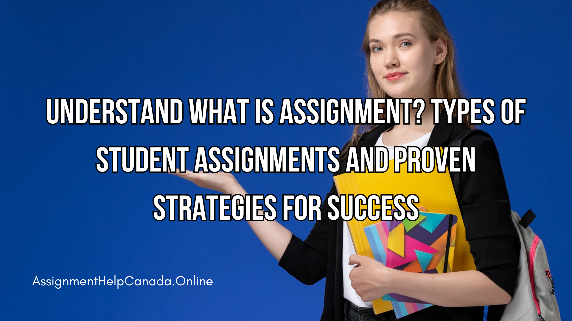 Understand what is Assignment? Types of Student Assignments and Proven Strategies for Success